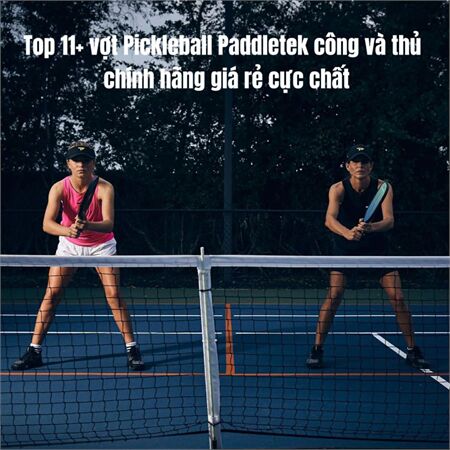 Top 11+ vợt pickleball Paddletek công và thủ chính hãng giá rẻ cực chất