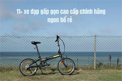 Bật mí 11+ xe đạp gấp gọn cao cấp chính hãng ngon bổ rẻ bạn đã biết ???