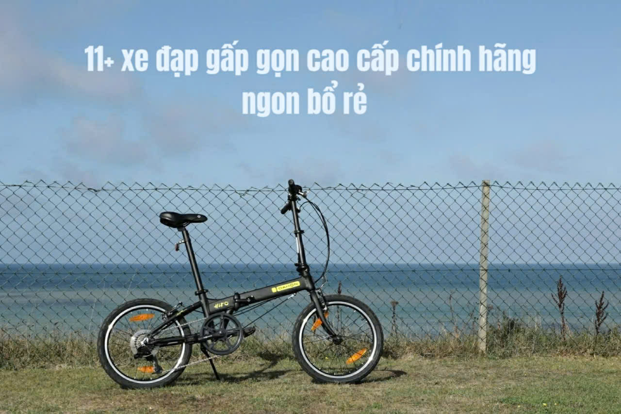 Bật mí 11+ xe đạp gấp gọn cao cấp chính hãng ngon bổ rẻ bạn đã biết ???